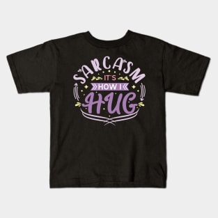 sarcasm it's how i hug v3 Kids T-Shirt